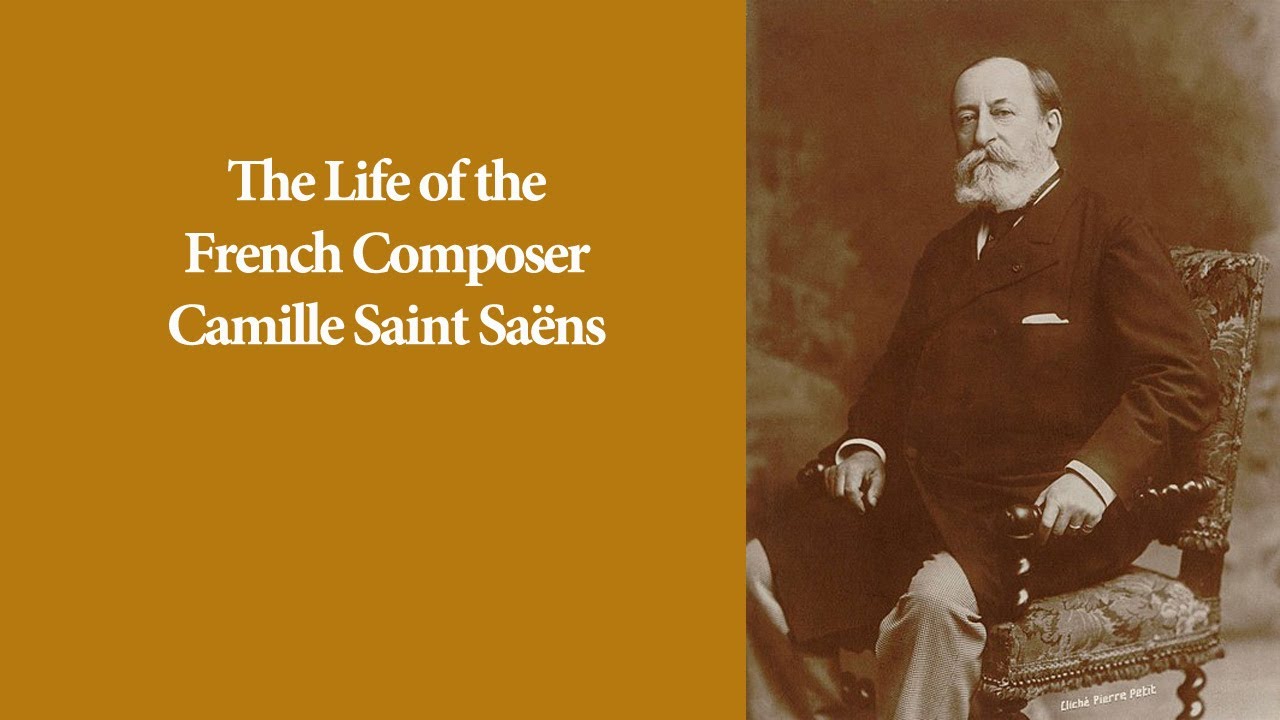 The Life of the French Composer Camille Saint Saëns