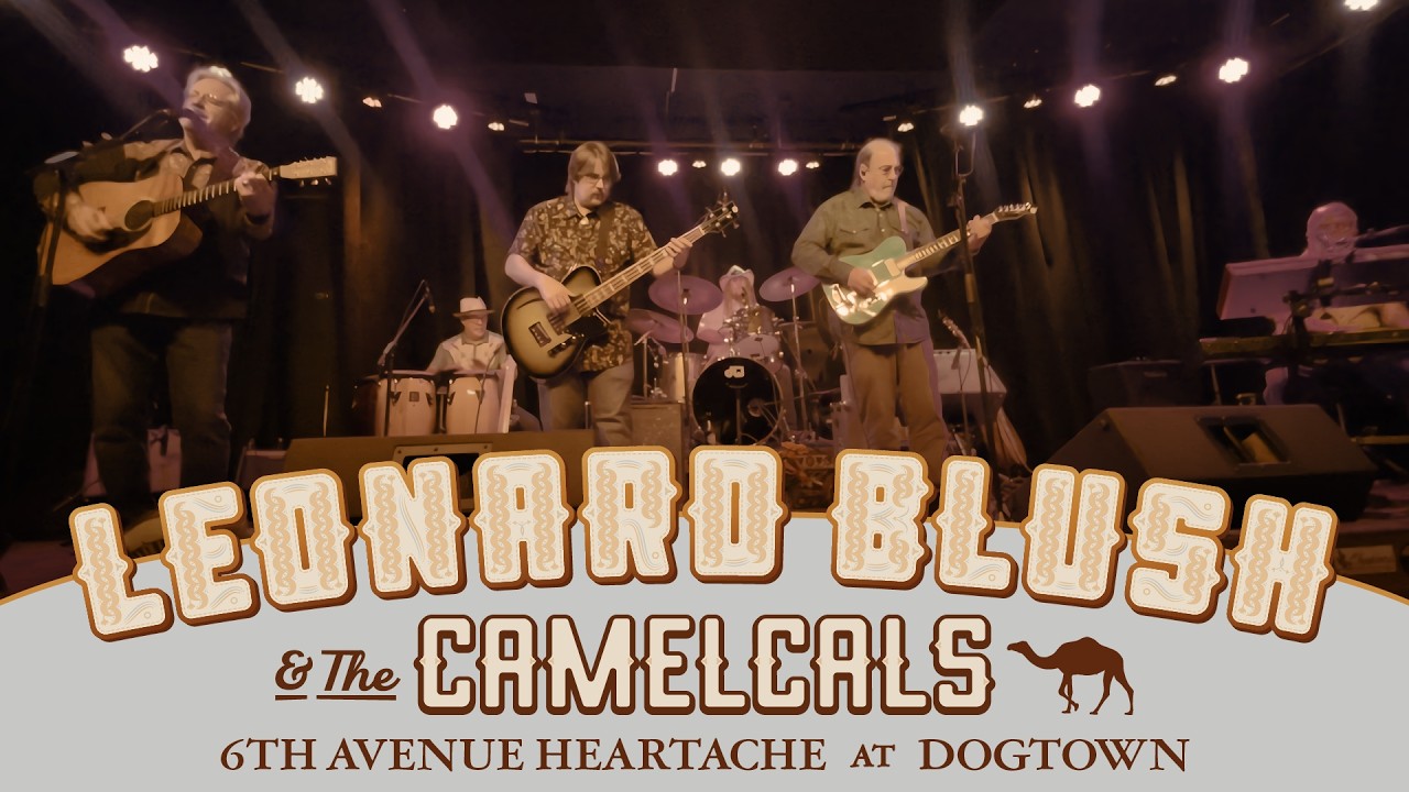 Leonard Blush & the Camelcals - 6th Avenue Heartache - Dogtown Roadhouse
