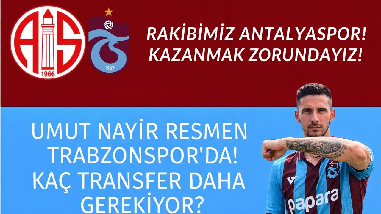 Rakibimiz Antalyaspor! Kazanmak Zorundayız! Umut Nayir Trabzonspor'da! Kaç Transfer Daha Gerekiyor?