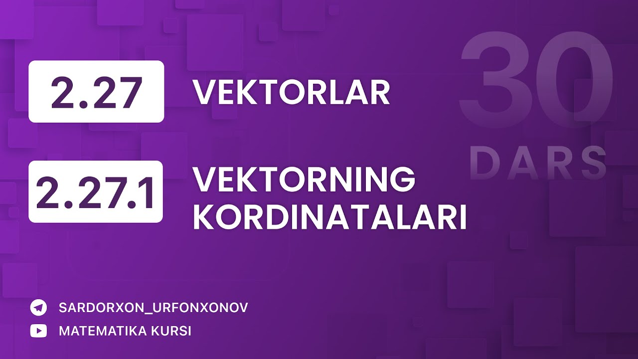 Geometriya 30-dars. 2.27 Vektorlar, 2.27.1 Vektorning koordinatalari/ Векторы и Координаты вектора