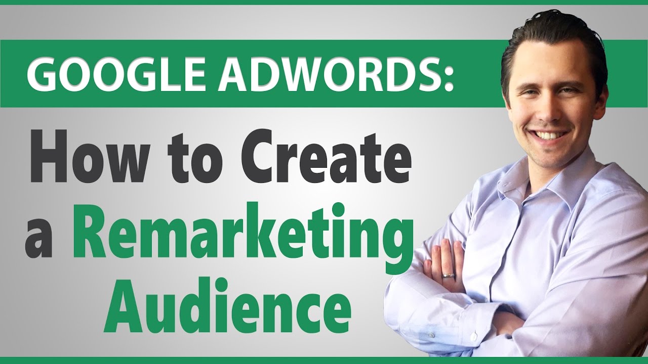 Google Ads: How to Create a Remarketing Audience