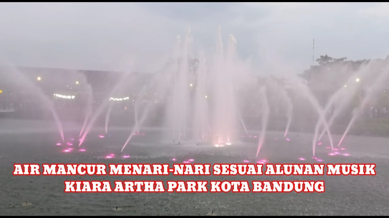AIR MANCUR MENARI-NARI SESUAI ALUNAN MUSIK KIARA ARTHA PARK KOTA BANDUNG