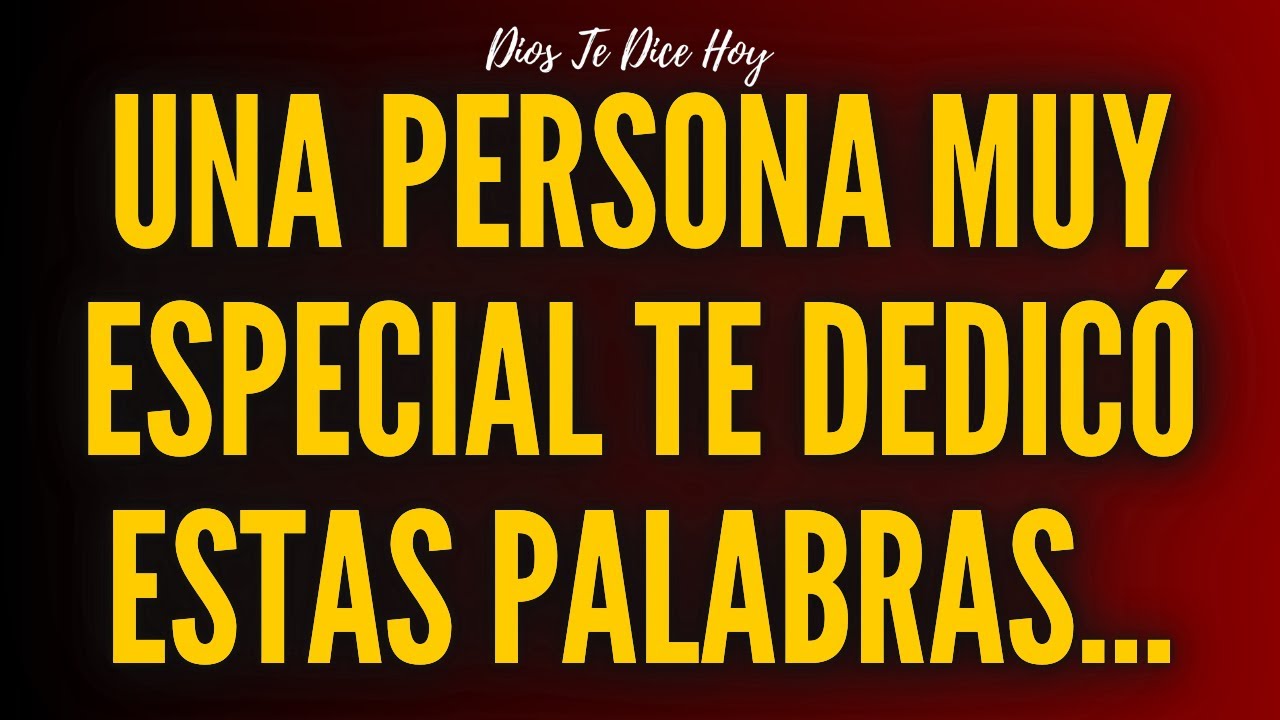 Una Persona Muy Especial Te Dedicó Estas Palabras...
