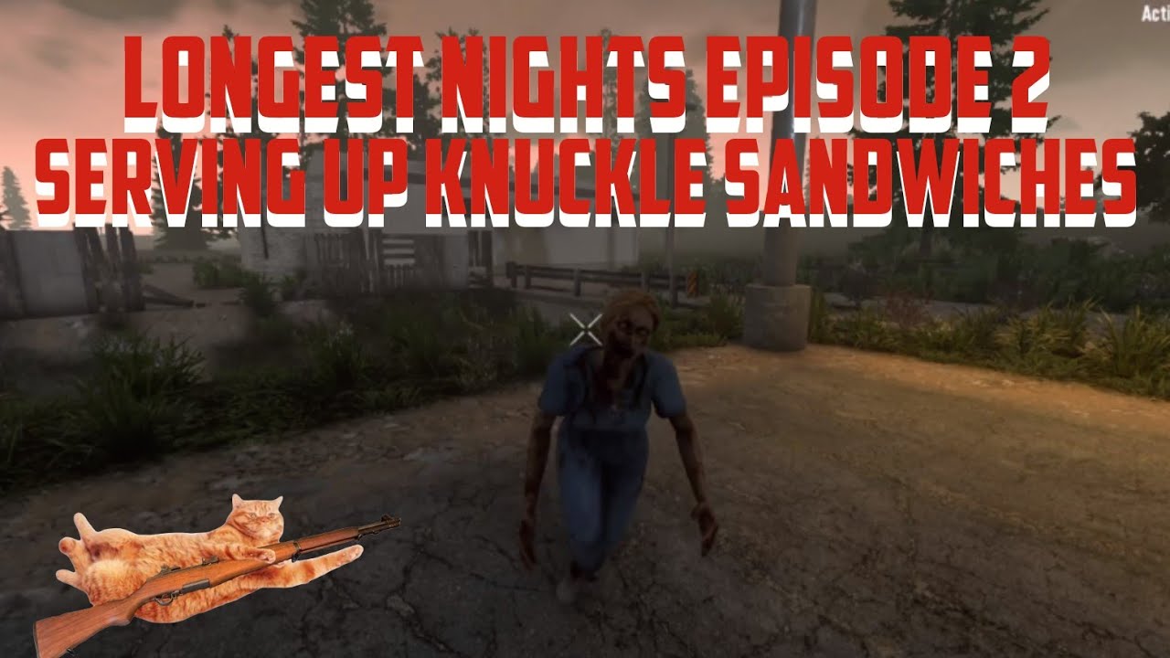 Serving Up Knuckle Sandwiches // 7 Days To Die // Longest Nights Episode 2