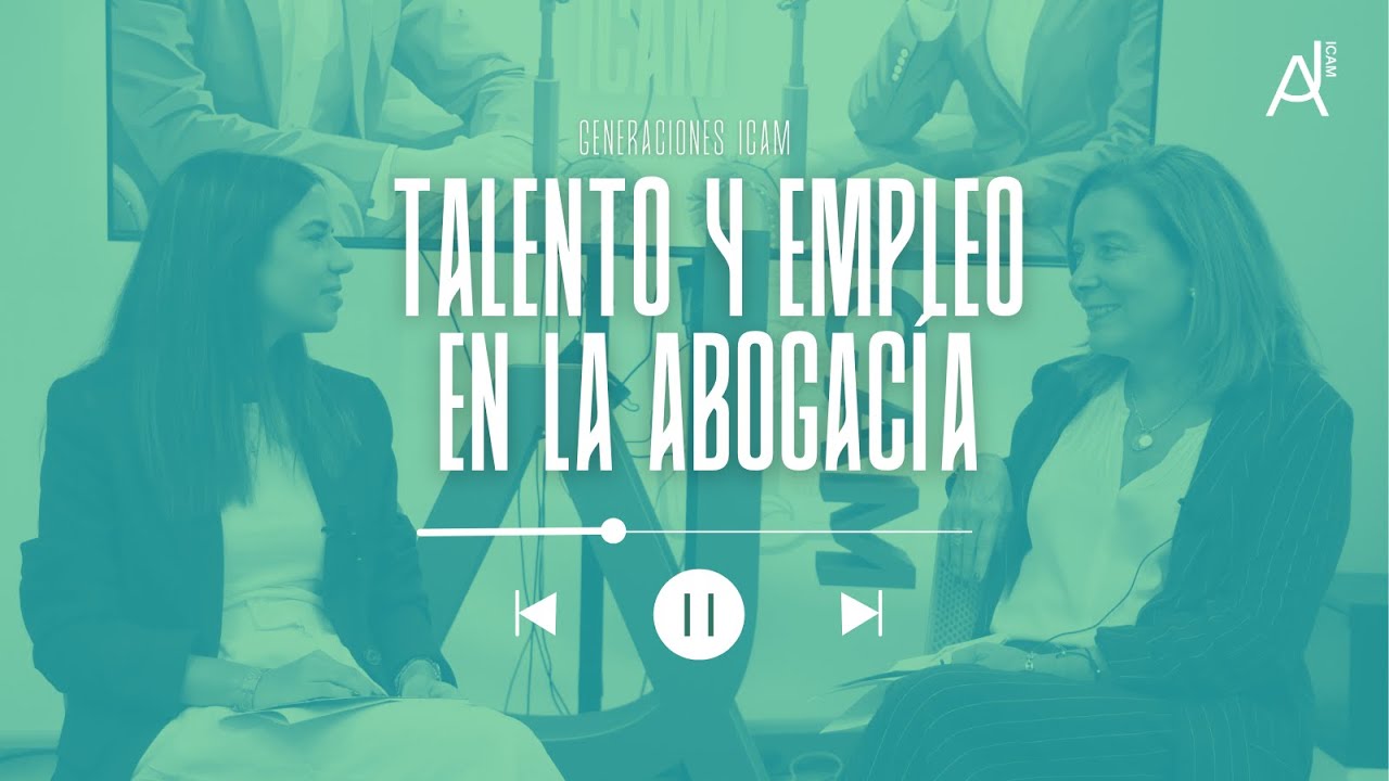 🎬 #GeneracionesICAM, 'Empleo y talento en la abogacía', con Paula Fuentes e Irene Jiménez