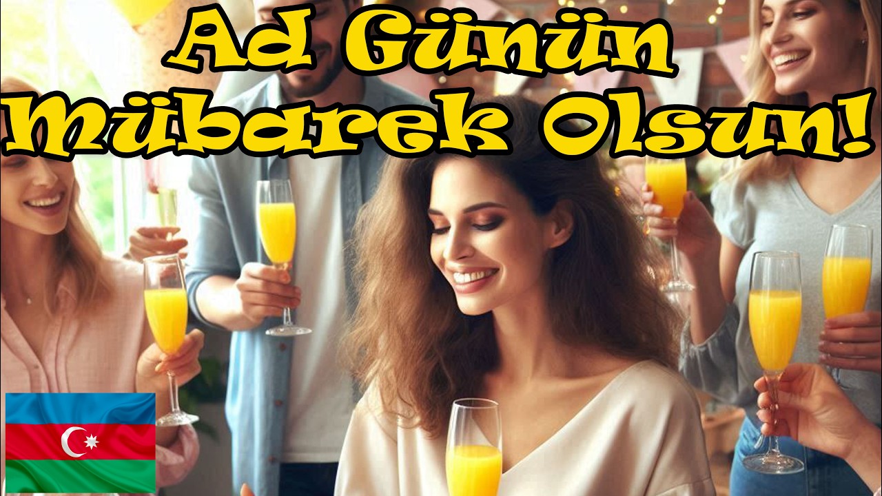 Ad Günün Mübarək Olsun! Yaxşı ki doğuldun - Azerbeycan Dogum Günün Kutlu Olsun – Azeri Melodili