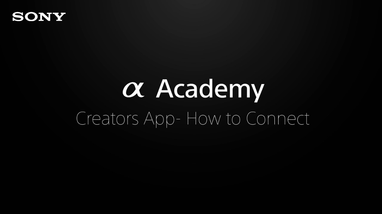 Alpha Academy | Creators&rsquo; App - How to Connect Your Camera to Your Smartphone