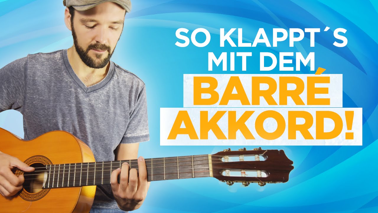 So klappt's mit dem Barré Akkord - Gitarre lernen