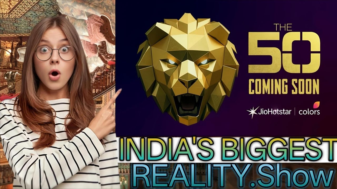 India.s BIGGEST REALITY.Show The 50 Big update 