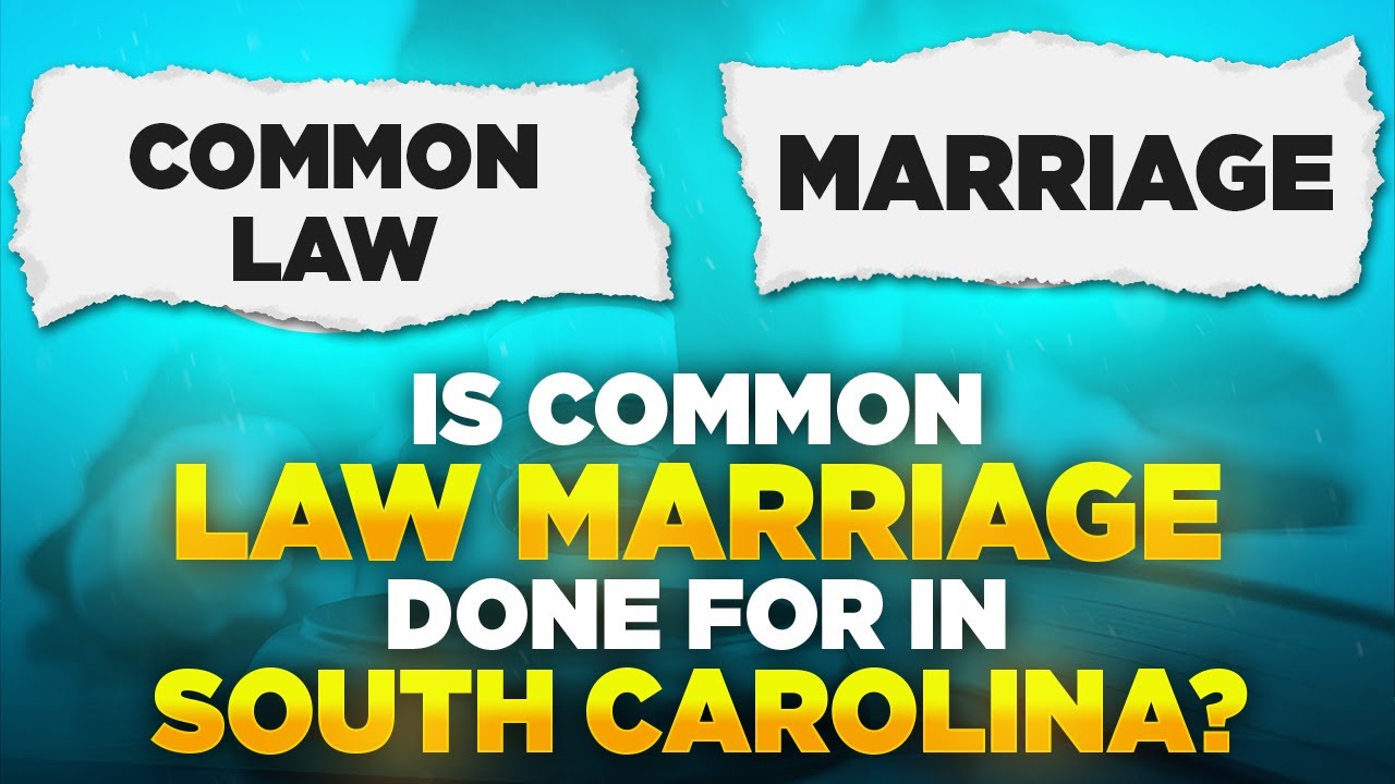 Is Common Law Marriage Done For In South Carolina?