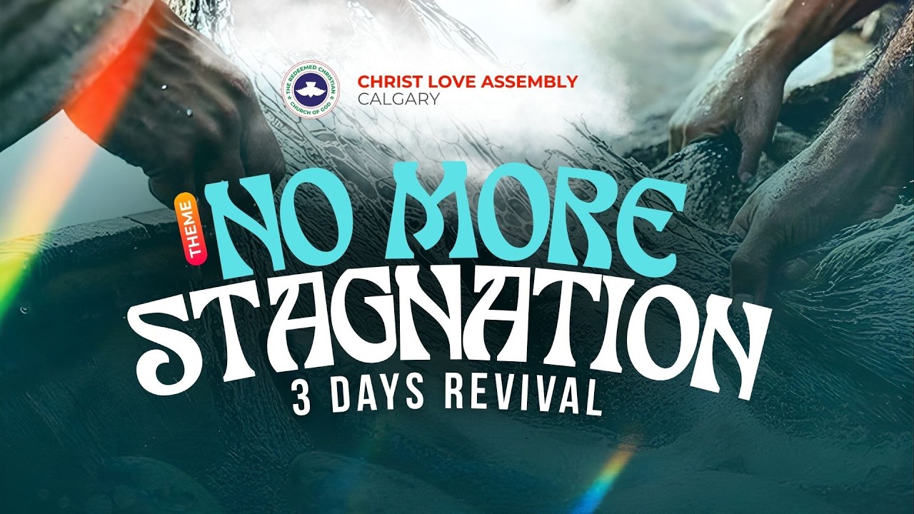 Day 3, 3 day revival, Theme No more Stagnation RCCG Christ Love Assembly Calgary