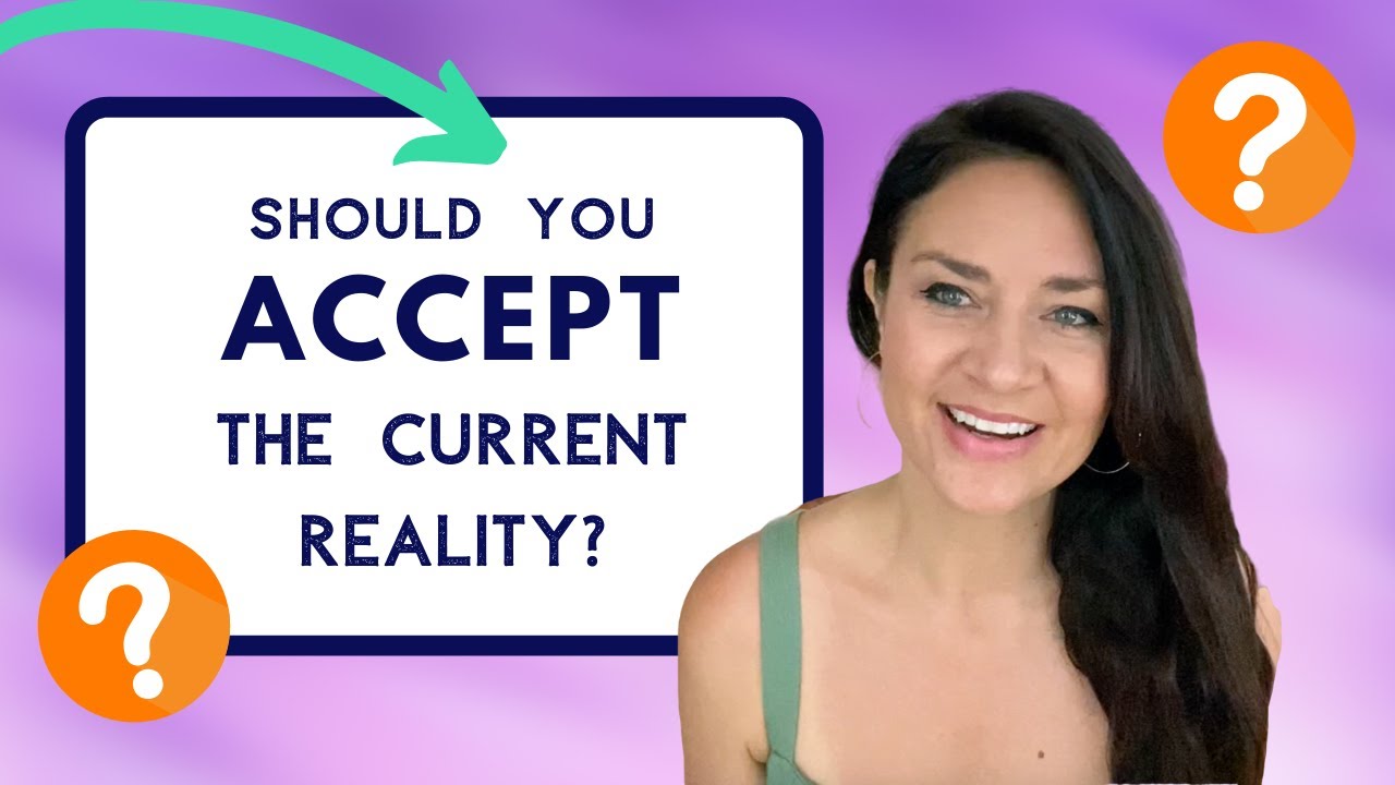 Should I Accept the Current Reality?