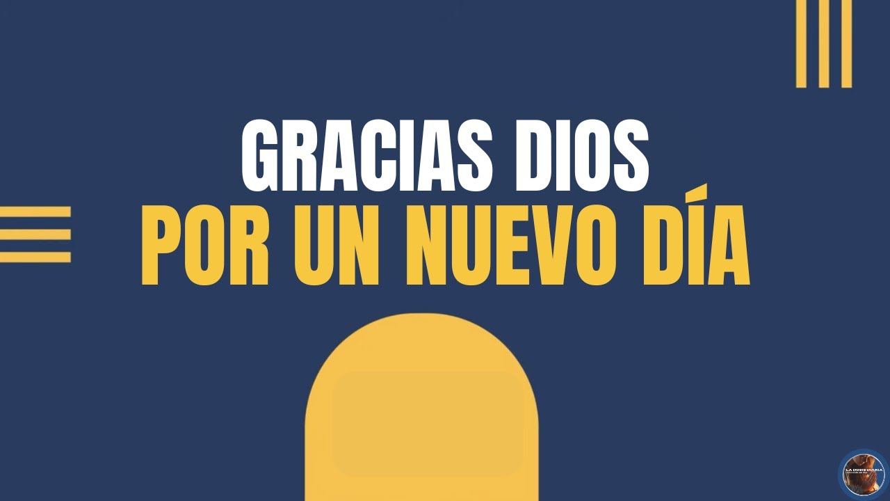 La Dosis Diaria - Te Doy GRACIAS DIOS Por Un Nuevo Día: Hoy Entrego Mi Vida! 🙏
