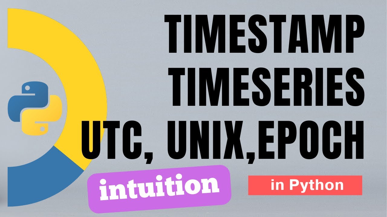 #72 Pandas (Part 49): Intuition of timestamp, timeseries, UTC or Unix time or Epoch | Tutorial