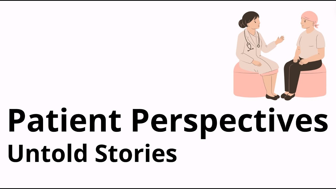 Patient Perspective: Untold Stories