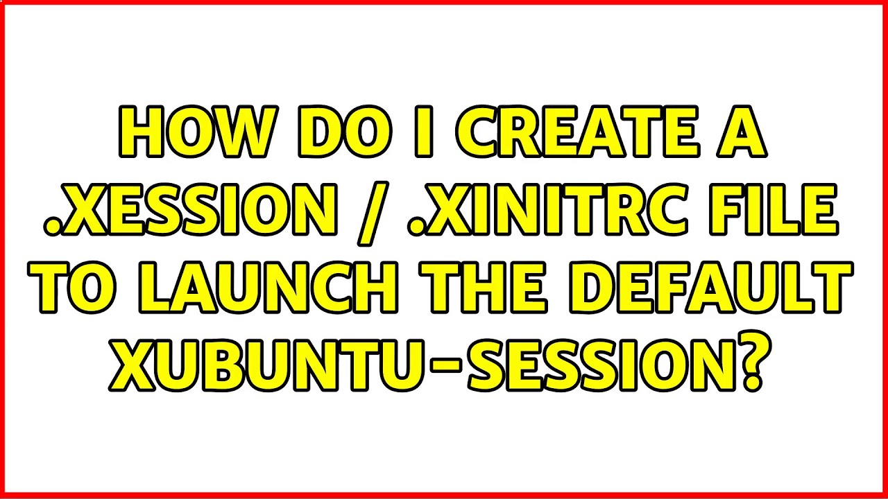 How do I create a .xession / .xinitrc file to launch the default Xubuntu-Session?
