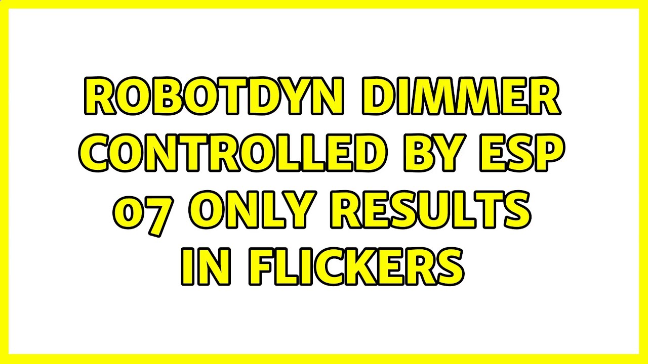 RobotDyn dimmer controlled by ESP 07 only results in flickers (2 Solutions!!)