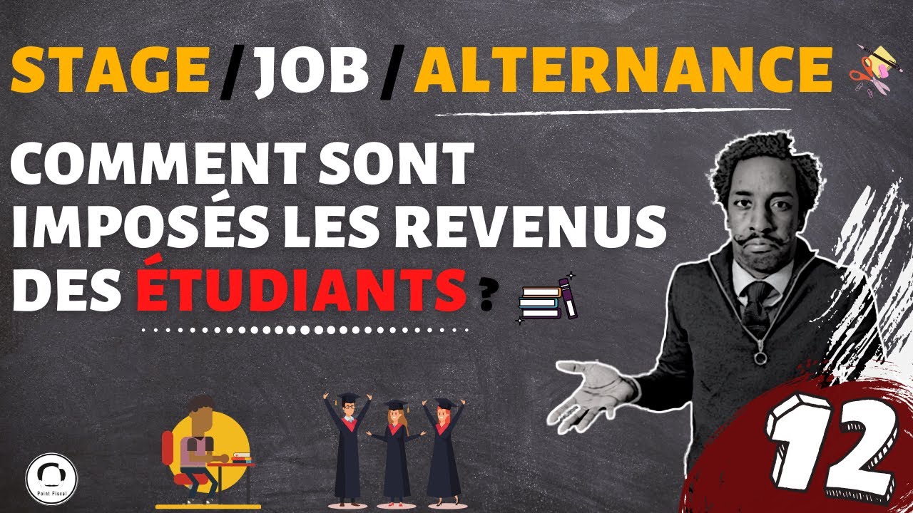 COMMENT SONT IMPOSÉS LES REVENUS DES ÉTUDIANTS ? (STAGE, ALTERNANCE, JOB ETUDIANT etc.)