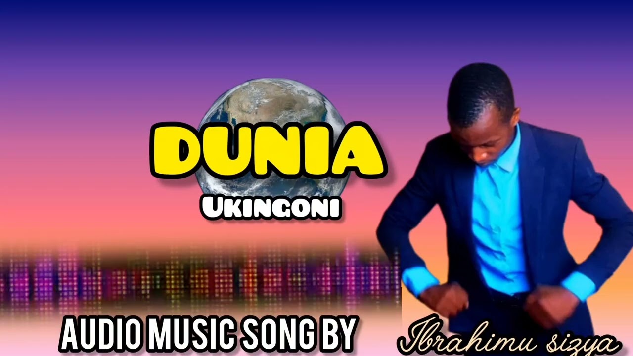 DUNIA UKINGONI// AUDIO MUSIC SONG BY IBRAHIMU SIZYA 