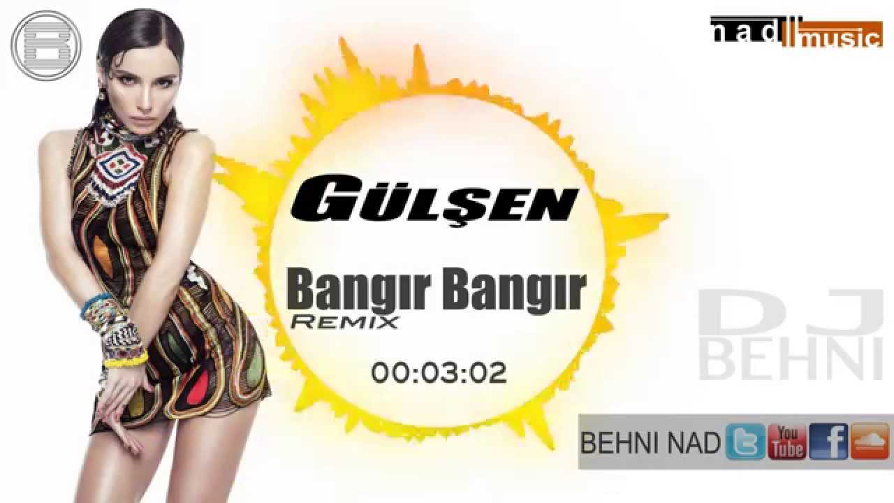 Dj Behni vs.Gülşen - Bangır Bangır (Remix)