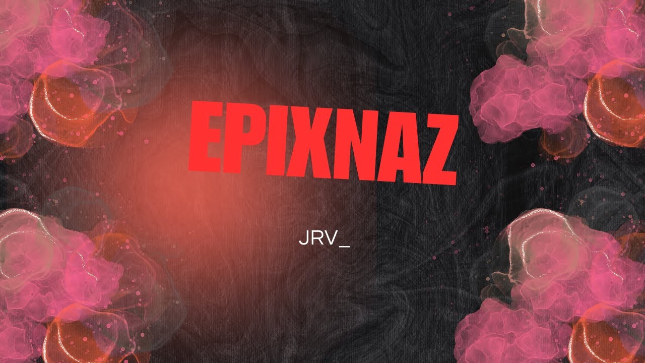 EpixNaz, Jrv😈