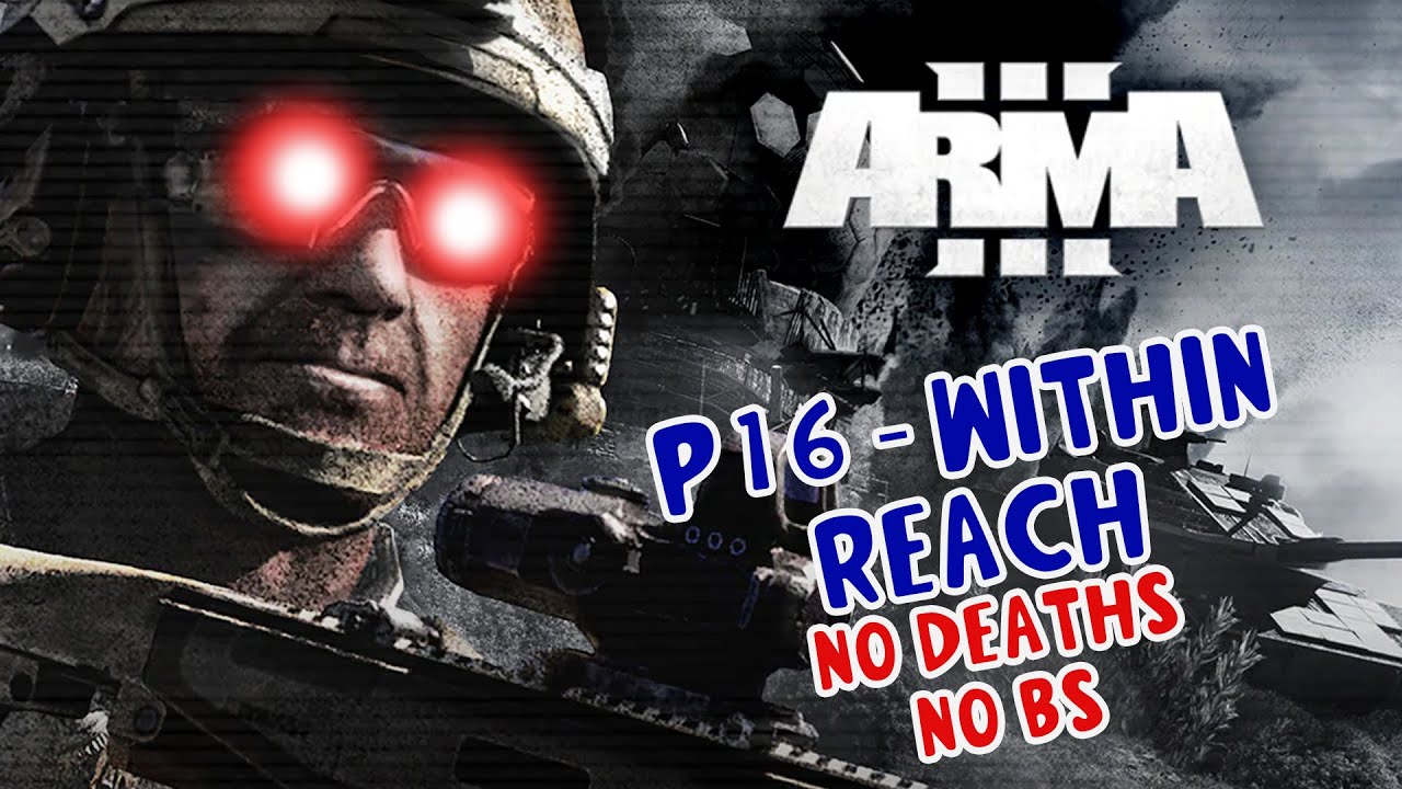 WITHIN REACH - ARMA 3 Campaign Walkthrough Straightforward No Deaths No Bullshit