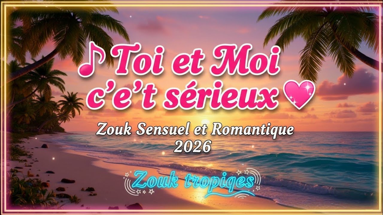 🎵 Toi et Moi c’est sérieux – Zouk Sensuel et Romantique 2026 💖