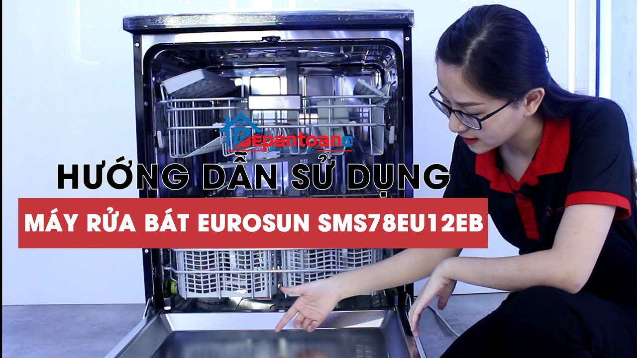 Hướng Dẫn Sử Dụng Chi Tiết Máy Rửa Bát Eurosun SMS78EU12EB| Bepantoan.vn
