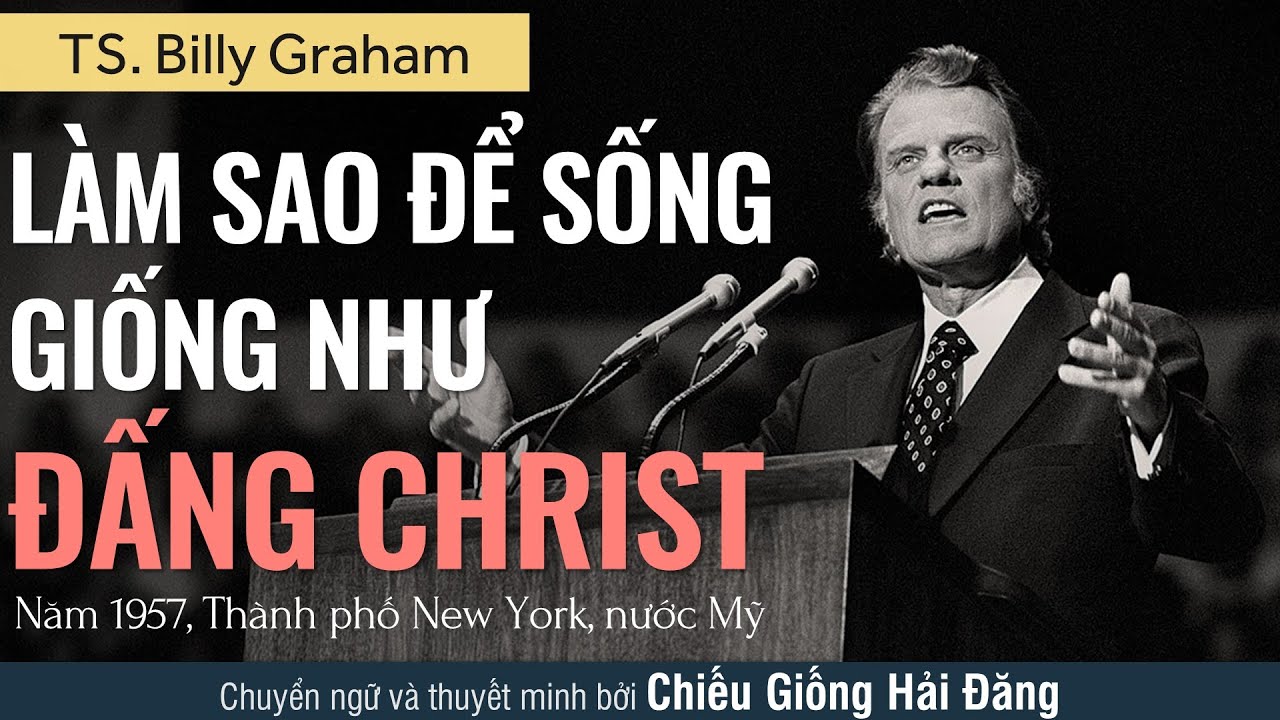LÀM SAO ĐỂ SỐNG GIỐNG NHƯ ĐẤNG CHRIST || BILLY GRAHAM (How To Live The Christian Life, 1957)