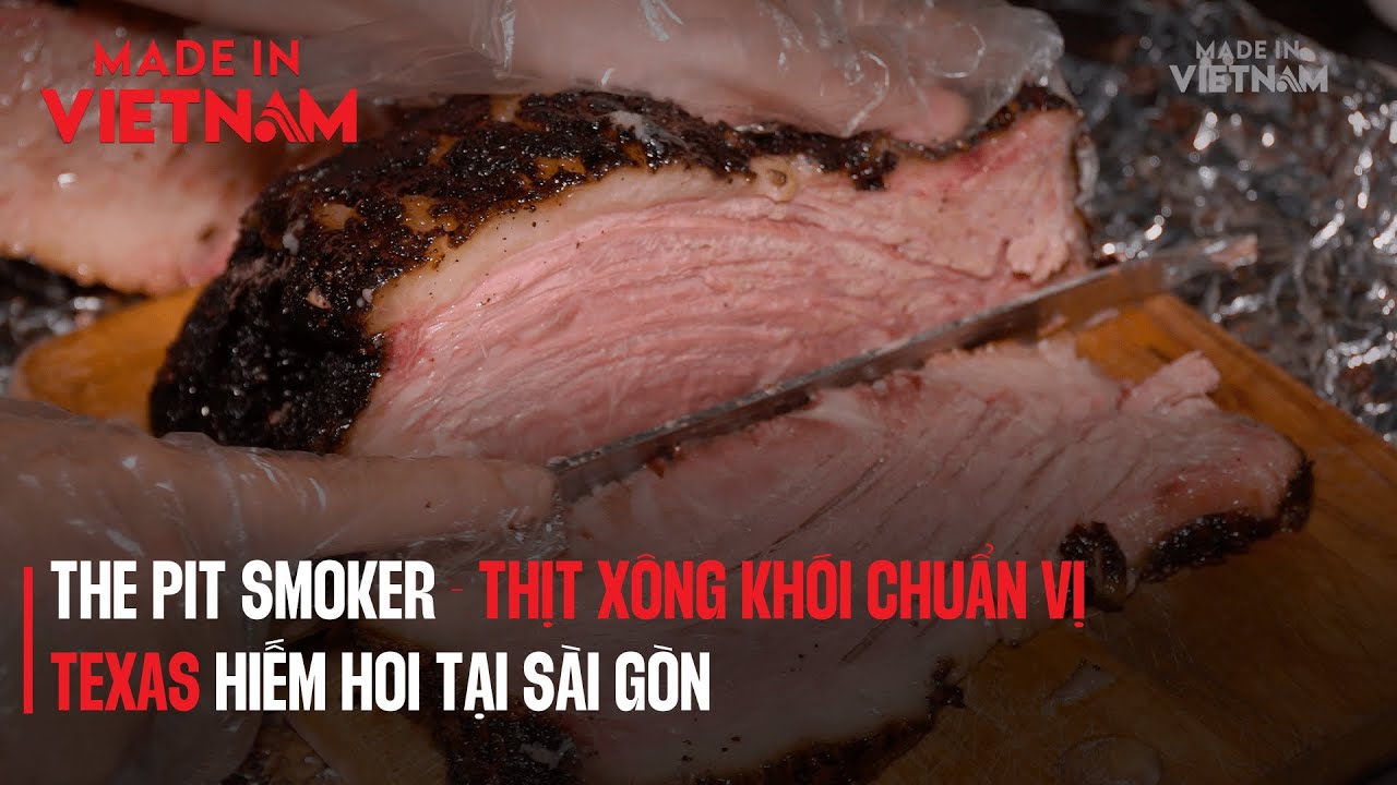 THE PIT SMOKER - THỊT XÔNG KHÓI CHUẨN VỊ TEXAS HIẾM HOI TẠI SÀI GÒN | Made in Vietnam