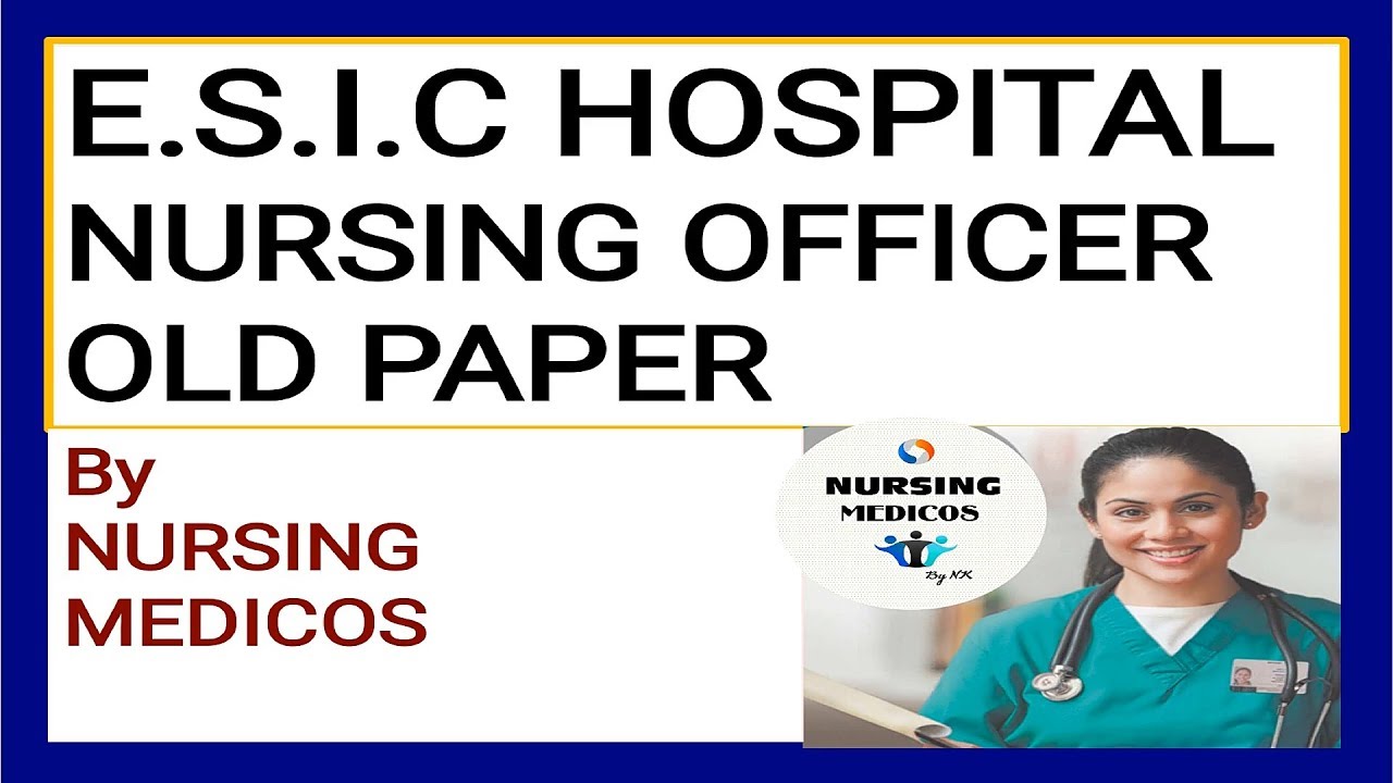 ESIC HOSPITAL OLD PAPER  NURSING EXAM  QUESTIONS AND ANS BY NURSING MEDICOS