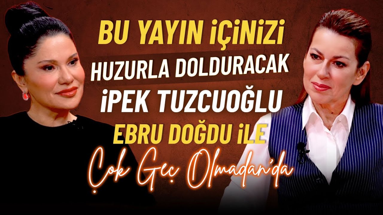 Bu Yayın İ&ccedil;inizi Huzurla Dolduracak! İpek Tuzcuoğlu Ebru Doğdu ile &Ccedil;ok Ge&ccedil; Olmadan&rsquo;da!