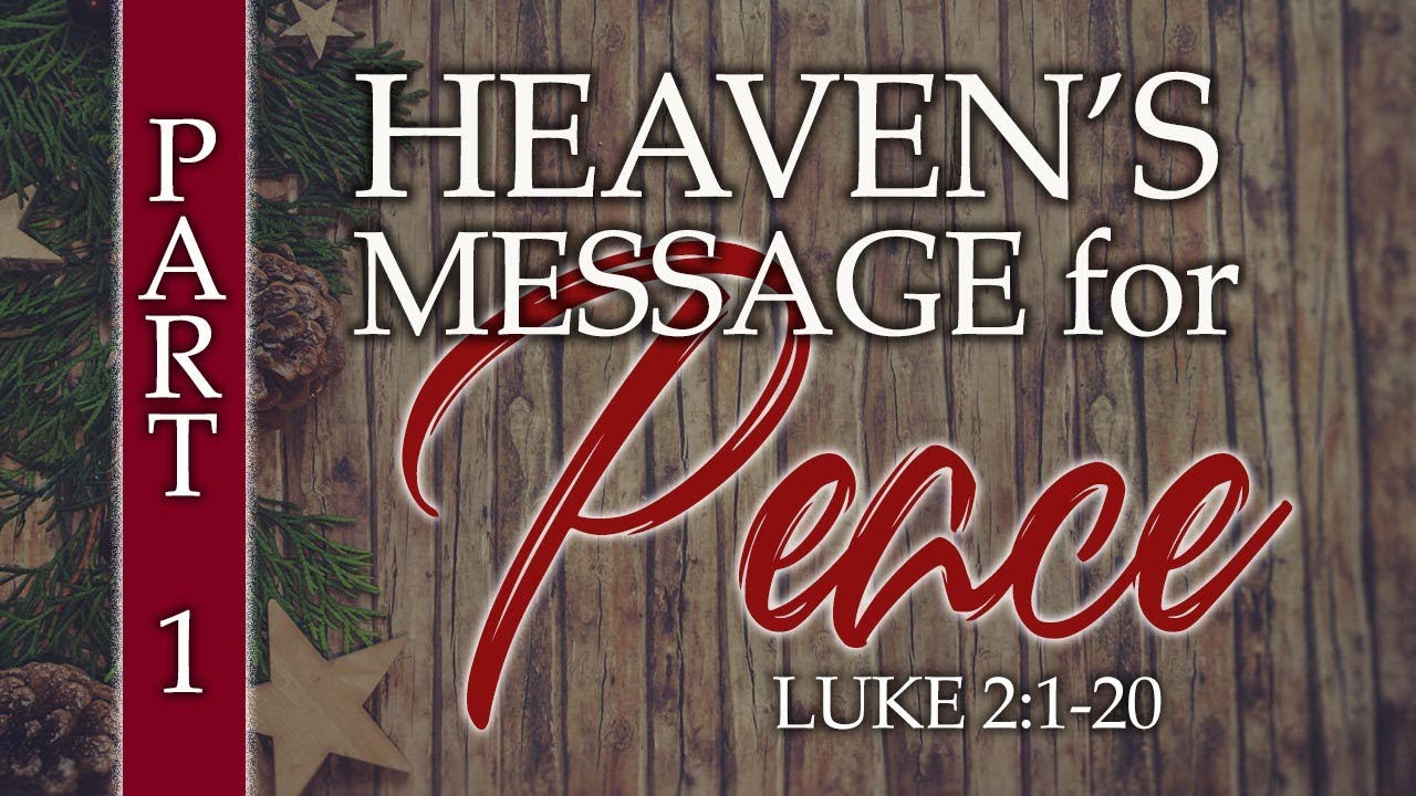 Heavens Message for Peace (Part 1): Luke 2:1-20