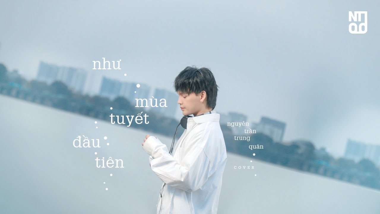 NHƯ MÙA TUYẾT ĐẦU TIÊN - NGUYỄN TRẦN TRUNG QUÂN | COVER