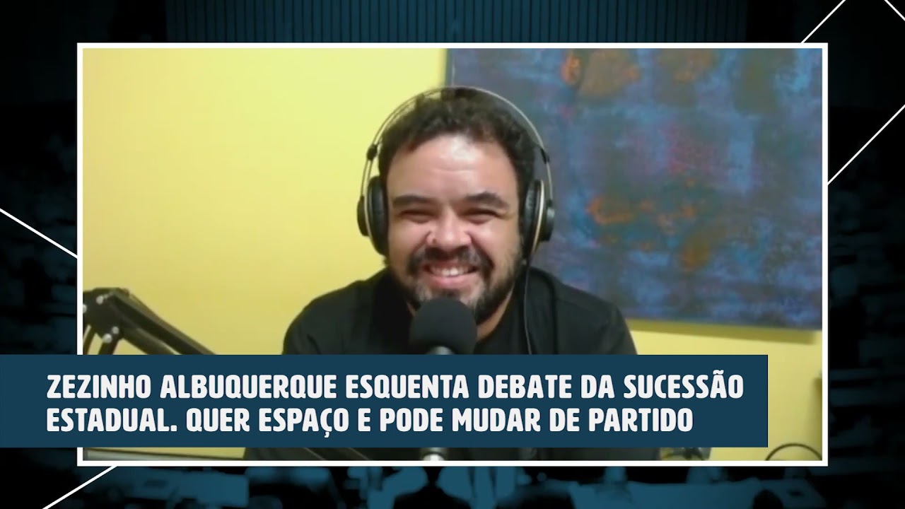 ZEZINHO ALBUQUERQUE ESQUENTA DEBATE DA  SUCESS&Atilde;O ESTADUAL. QUER ESPA&Ccedil;O E PODE MUDAR DE PARTIDO.