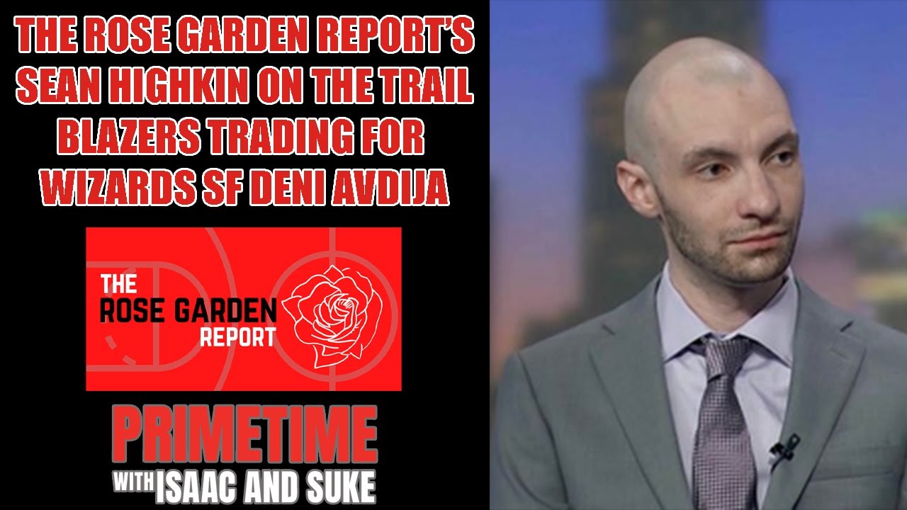 Rose Garden Report's Sean Highkin On Portland's Trade For Deni Avdija | Primetime W/ Isaac & Suke