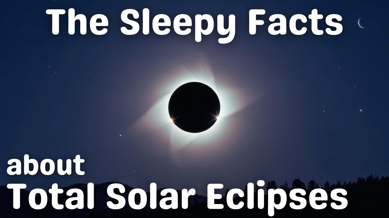 The Sleepy Facts About Total Solar Eclipses - A Calm Nature Documentary to Fall Asleep