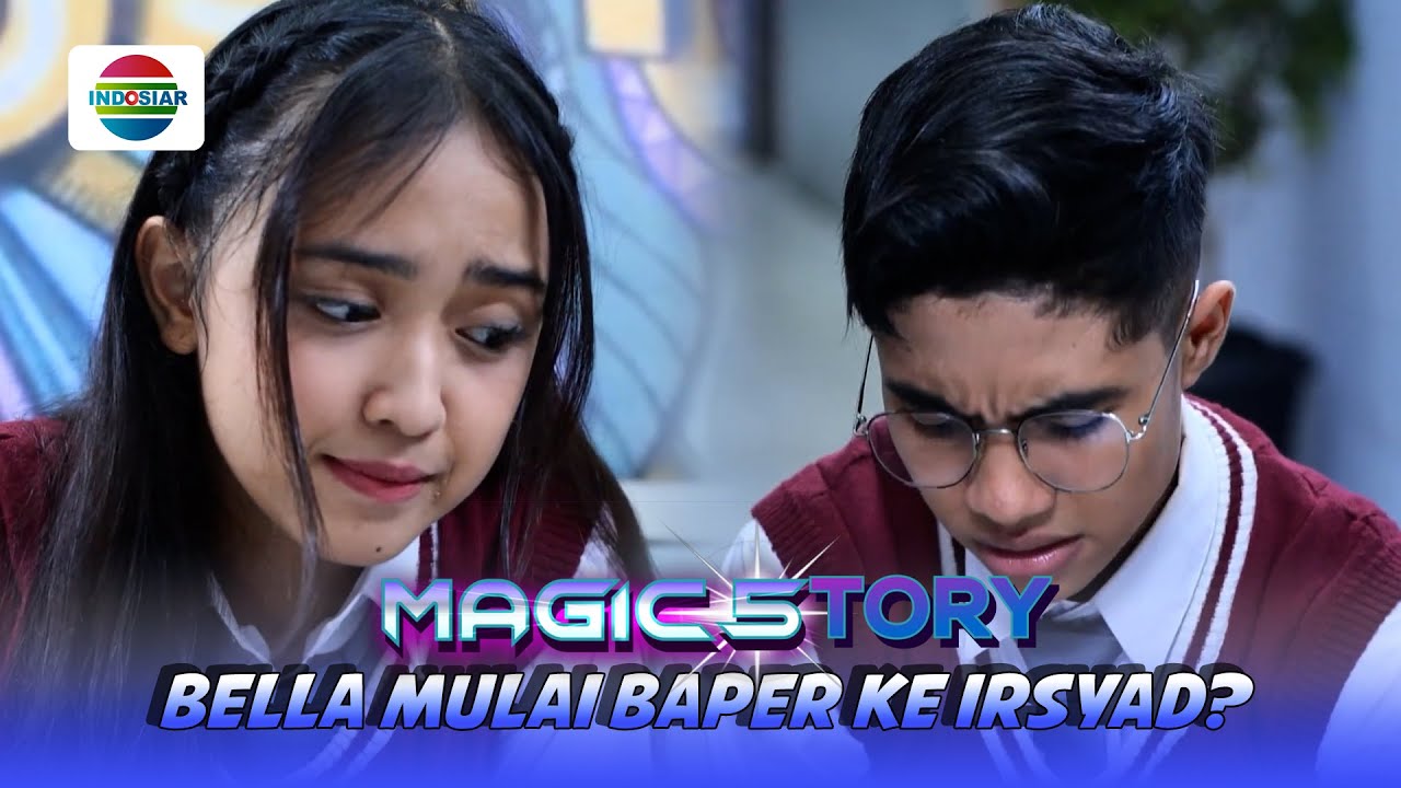 Ciee! Bella Mulai Baper ke Irshad Nih!!  Magic5tory - Episode 608