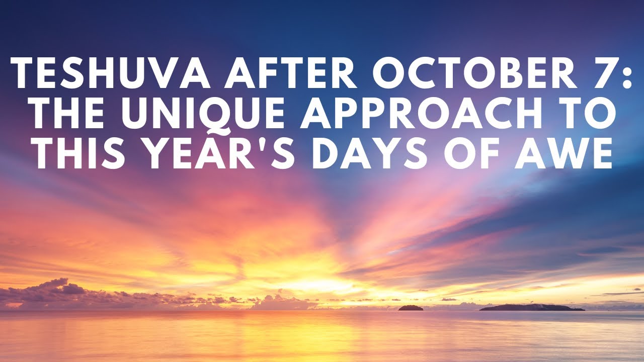 Teshuva After October 7: The Unique Approach to This Year's Days of Awe
