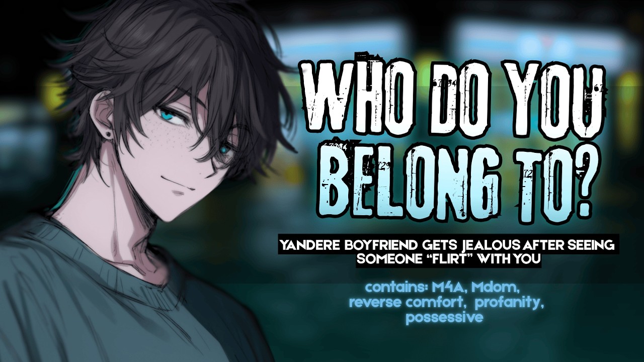 M4A | Yandere BF gets JEALOUS after seeing someone “flirt” with you [Yandere][Mdom][Reverse comfort]