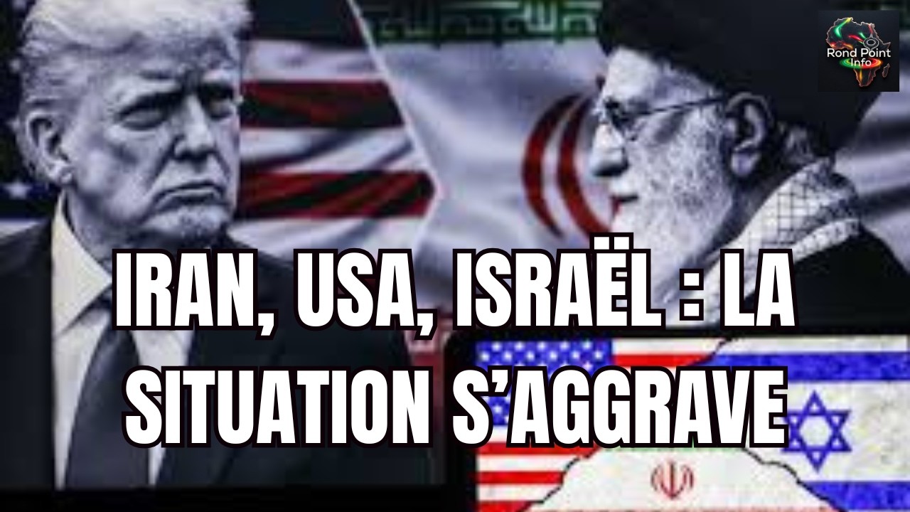 IRAN, USA, ISRAËL : LA SITUATION S’AGGRAVE