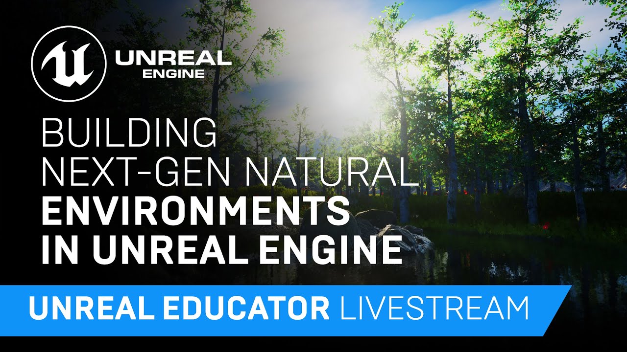 Building Next Gen Natural Environments in Unreal Engine | Unreal Educator Livestream