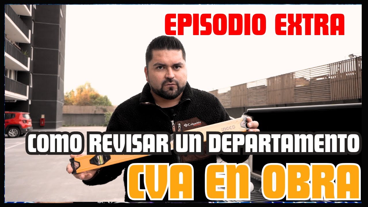 CVA en OBRA / Capítulo 8 / COMO REVISAR UN DEPARTAMENTO NUEVO