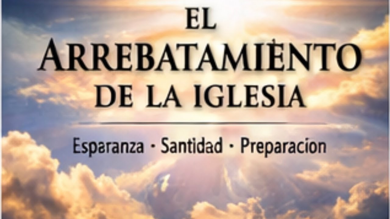 EL ARREVATAMIENTO DE LA IGLESIA.