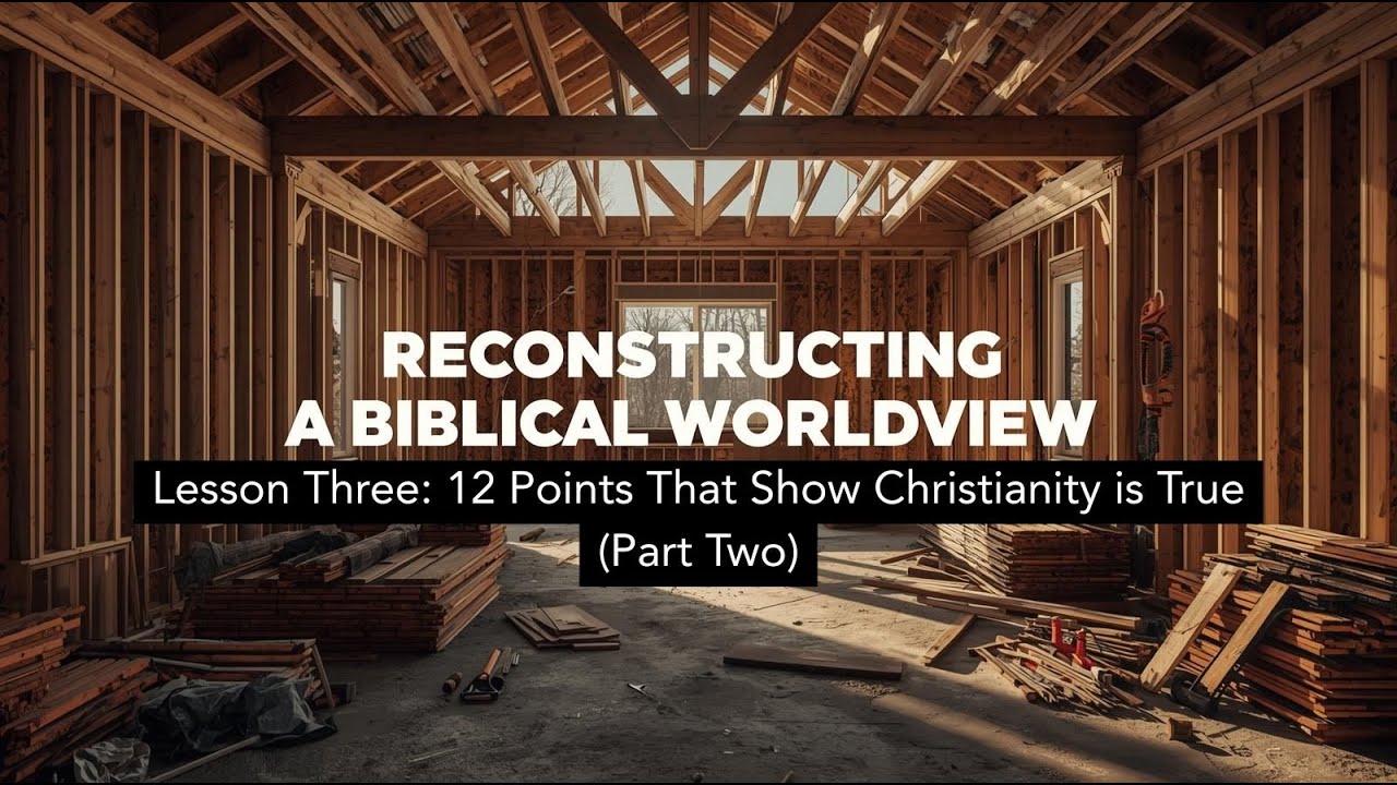 Lesson 3: 12 Points that Show Christianity is True, Part 2