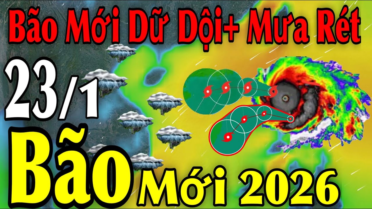 Bão Mới Dữ Dội Mưa Rét Bão Mới 2026 Tin Bão Khẩn | Dự báo thời tiết ngày 23/1 |thời tiết 15 ngày Tới