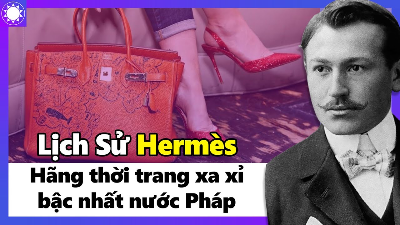 Hermès - Hãng Thời Trang Xa Xỉ Bậc Nhất Nước Từ Pháp