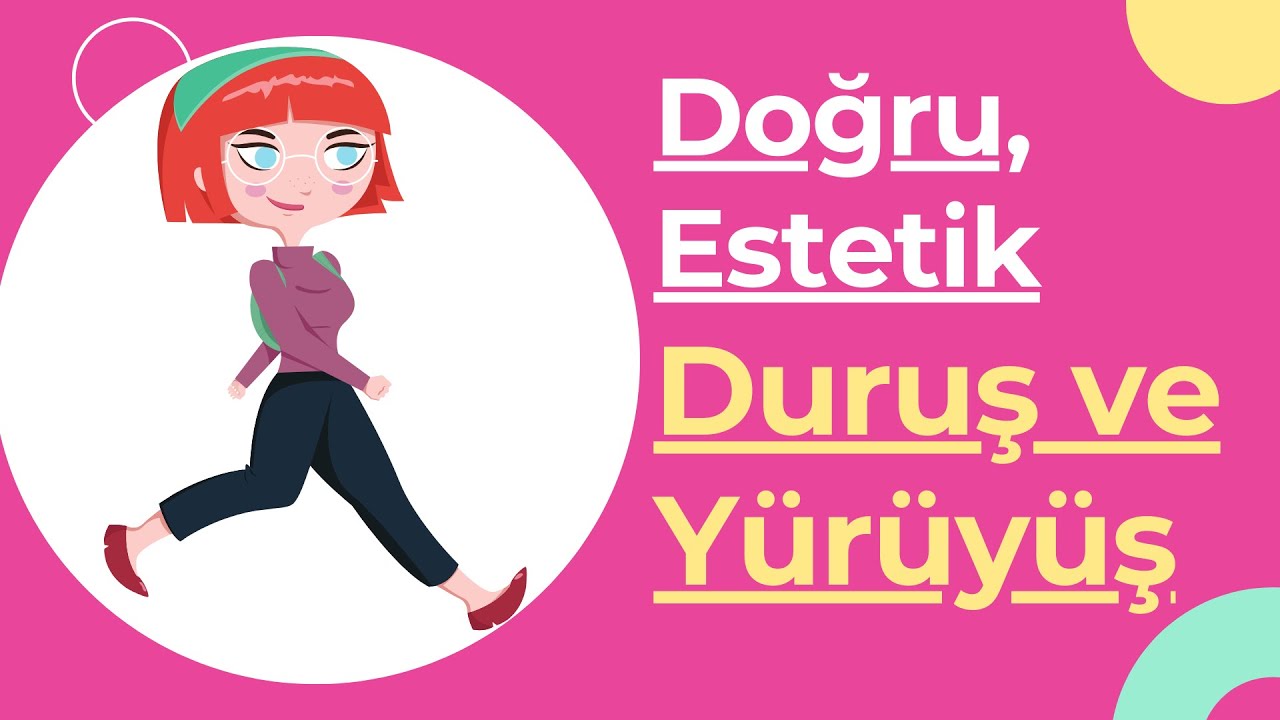 Doğru, Estetik Duruş ve Yürüyüş Nasıl Olur?