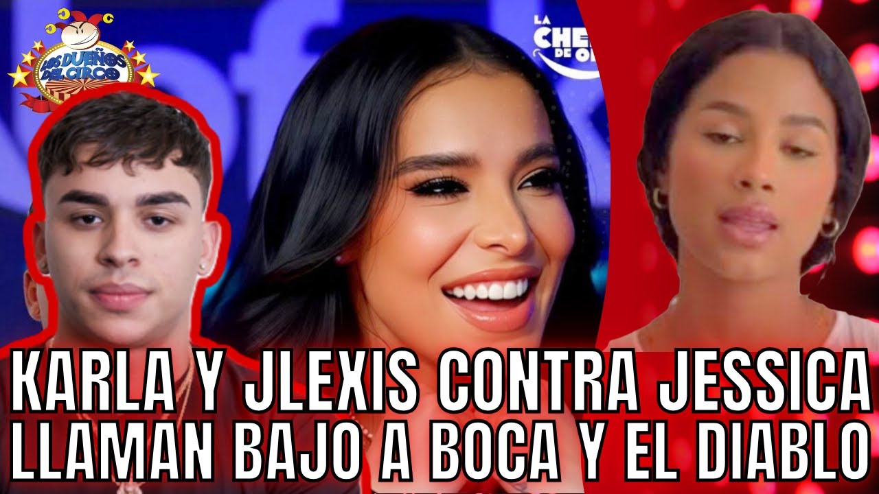 JESSICA RESPONDE A JLEXIS POR LLAMARLA BAJO A BOCA Y KARLA &Aacute;LVAREZ LA&nbsp;ACABA&nbsp;TAMBI&Eacute;N