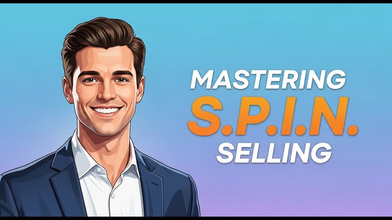 Mastering SPIN Selling. The Secret To Smarter Sales Conversations